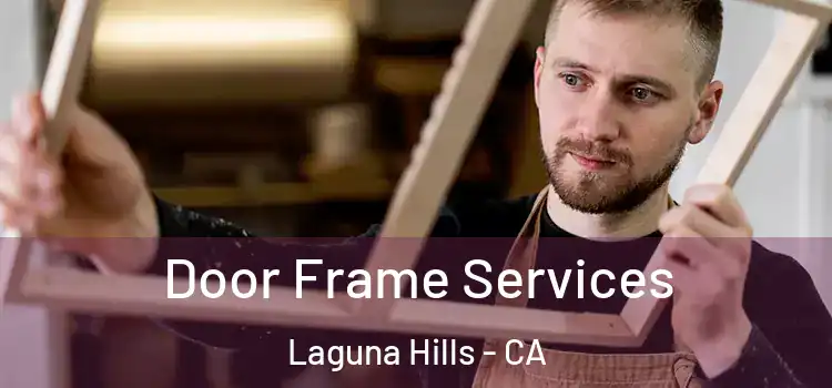 Door Frame Services Laguna Hills - CA
