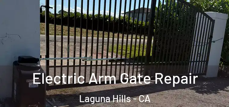 Electric Arm Gate Repair Laguna Hills - CA