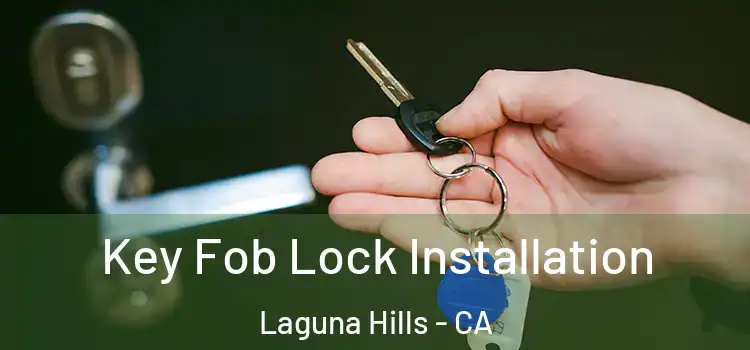 Key Fob Lock Installation Laguna Hills - CA